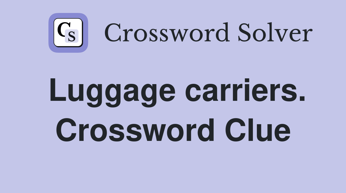 Luggage carriers. Crossword Clue