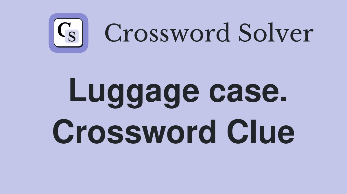 Luggage case. Crossword Clue
