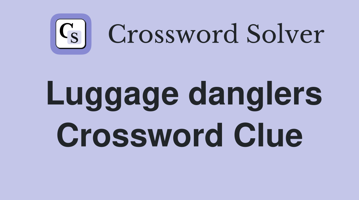 Luggage danglers Crossword Clue