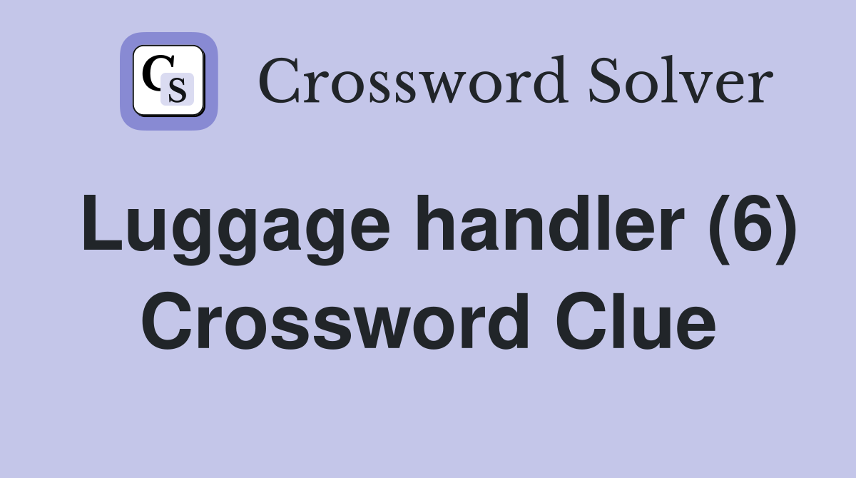 Luggage handler (6) Crossword Clue