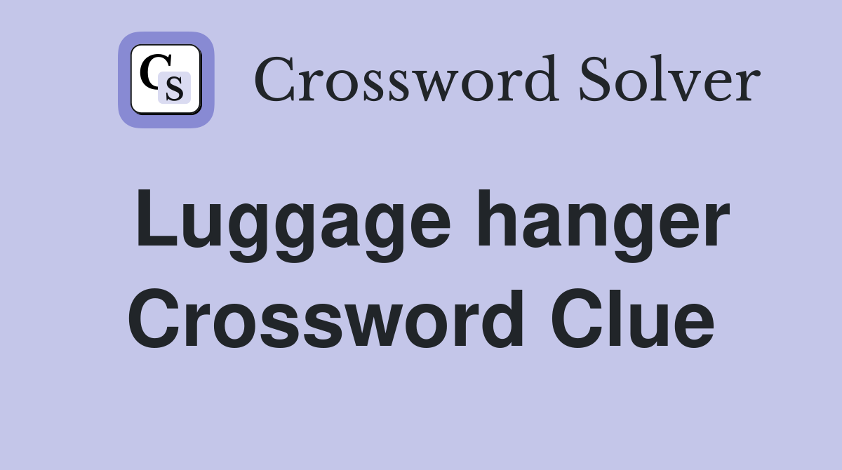 Luggage hanger Crossword Clue