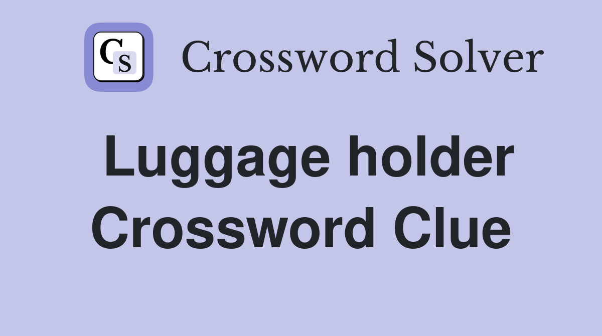 Luggage holder Crossword Clue