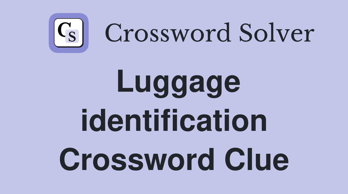 Luggage identification Crossword Clue