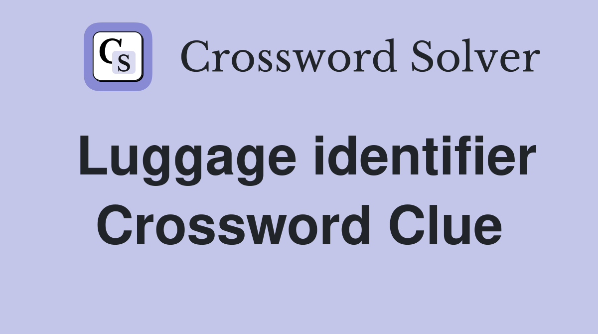 Luggage identifier Crossword Clue