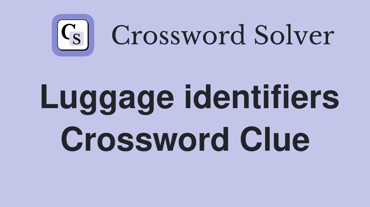 Luggage identifiers Crossword Clue