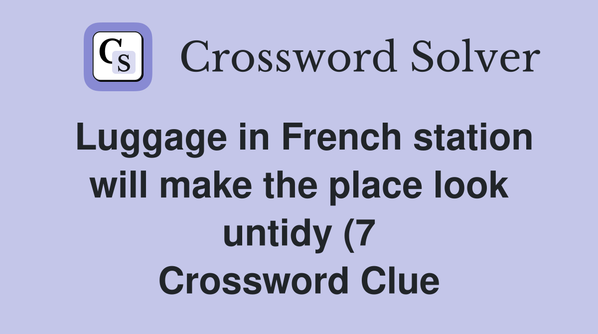 Luggage in French station will make the place look untidy (7 Luggage in French station will make the place look untidy (7