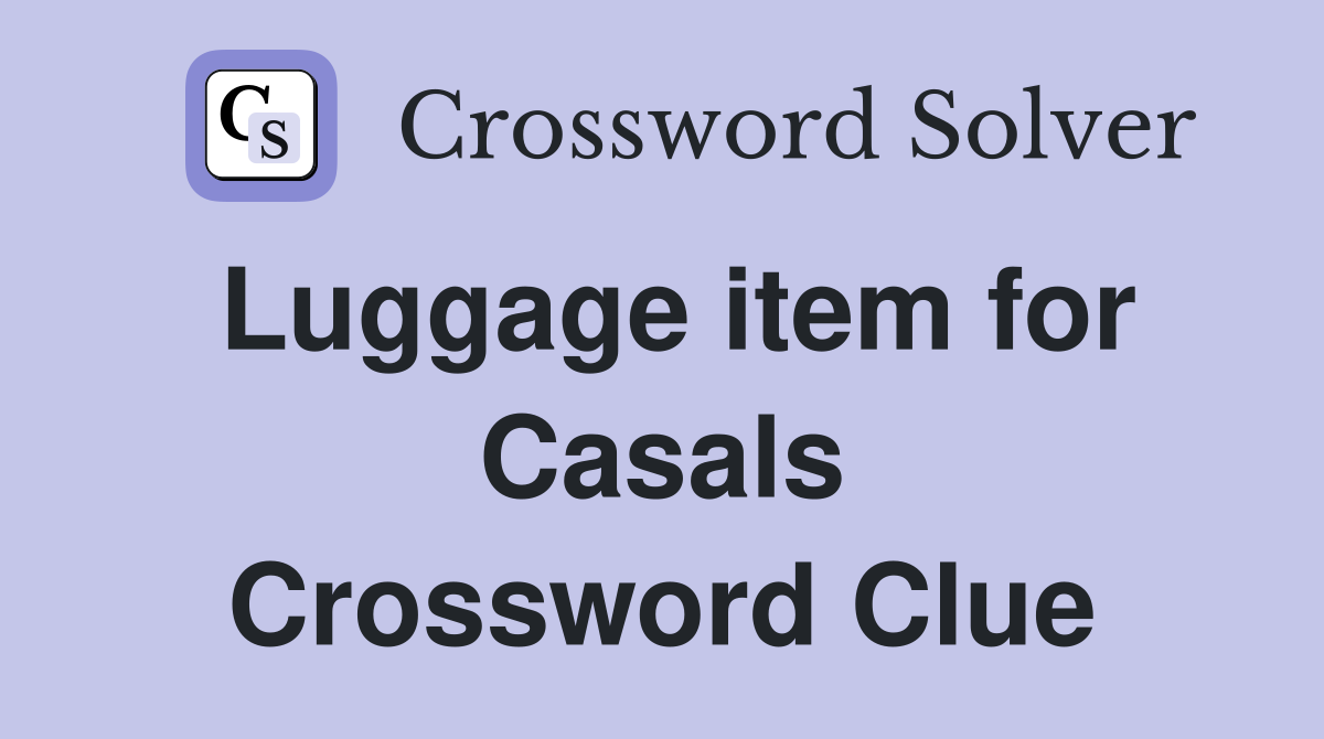 Luggage item for Casals Crossword Clue