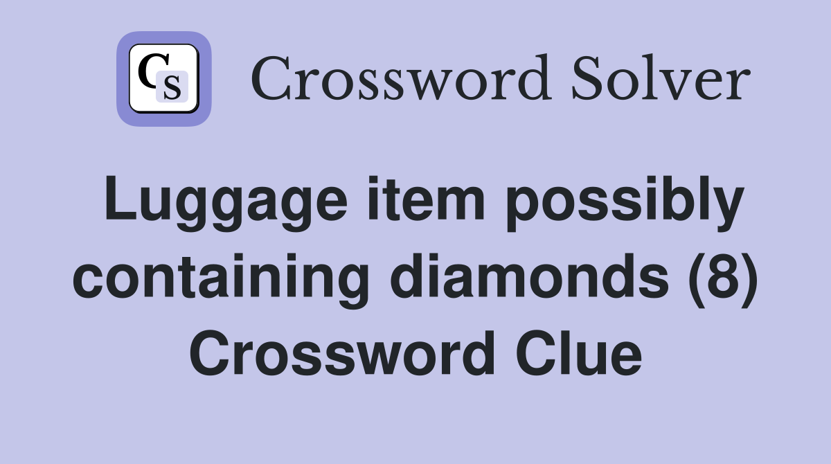 Luggage item possibly containing diamonds (8) Crossword Clue