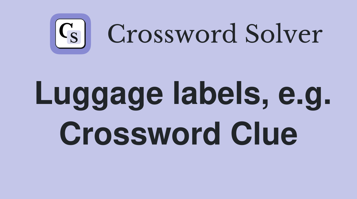 Luggage labels, e.g. Crossword Clue