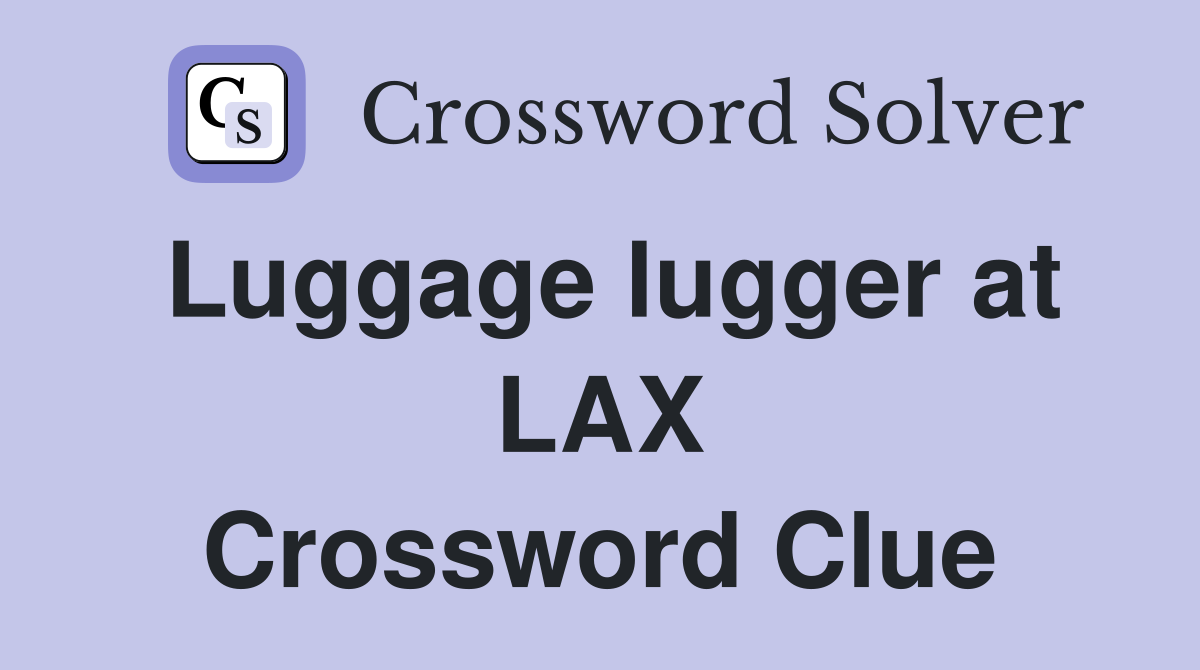 Luggage lugger at LAX Crossword Clue
