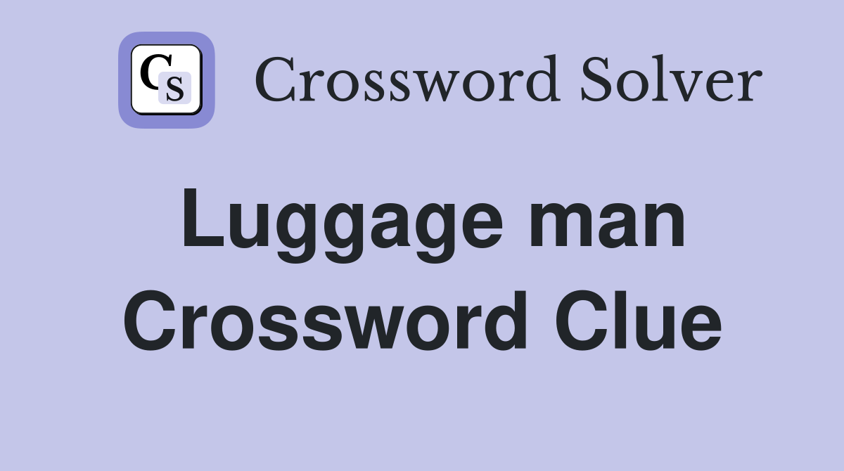 Luggage man Crossword Clue
