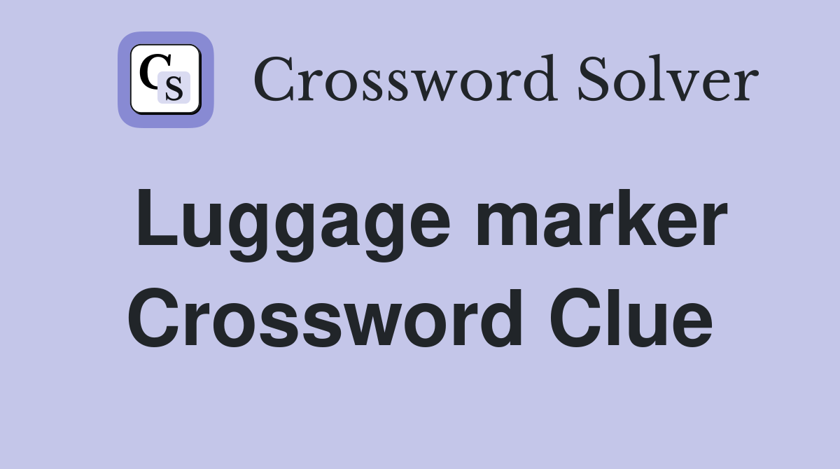 Luggage marker Crossword Clue