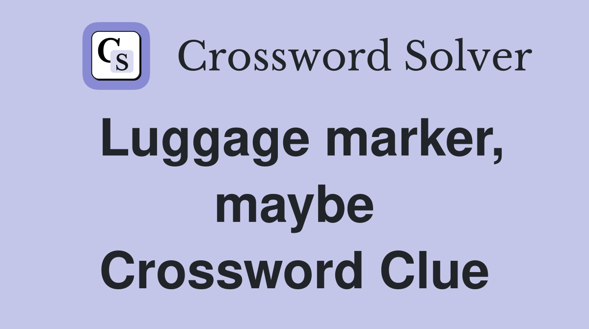 Luggage marker, maybe Crossword Clue