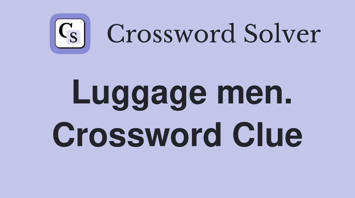 Luggage men. Crossword Clue