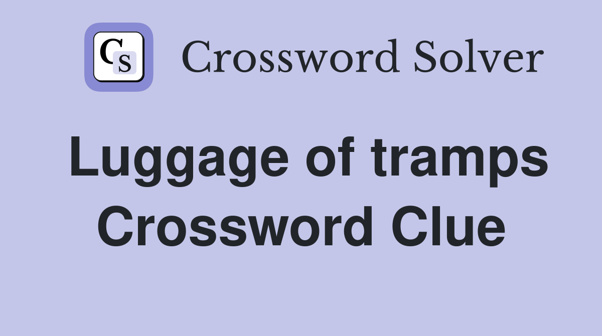Luggage of tramps Crossword Clue