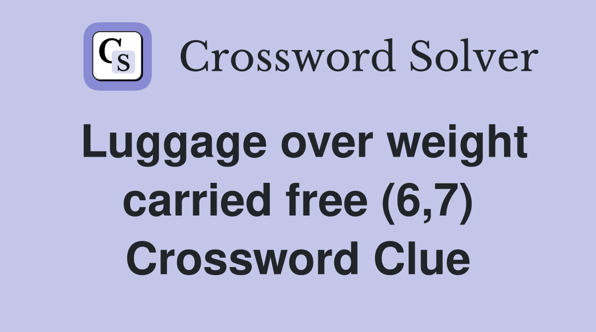 Luggage over weight carried free (6,7) Crossword Clue