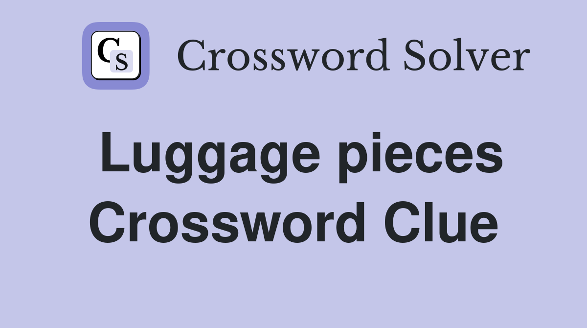 Luggage pieces Crossword Clue