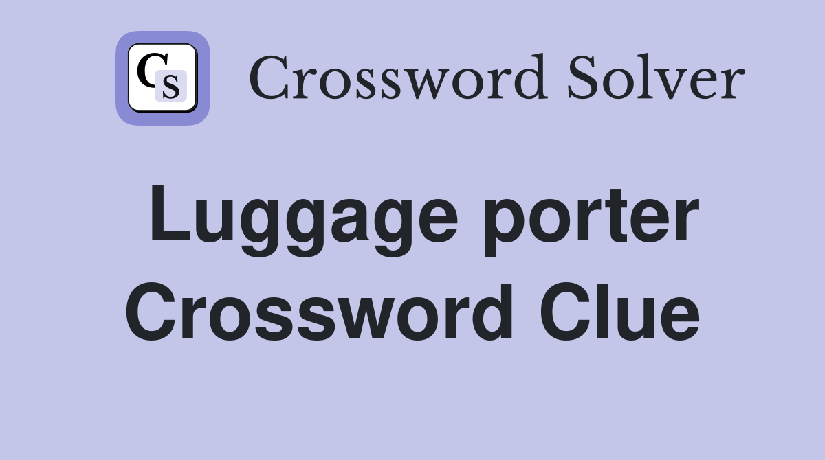 Luggage porter Crossword Clue