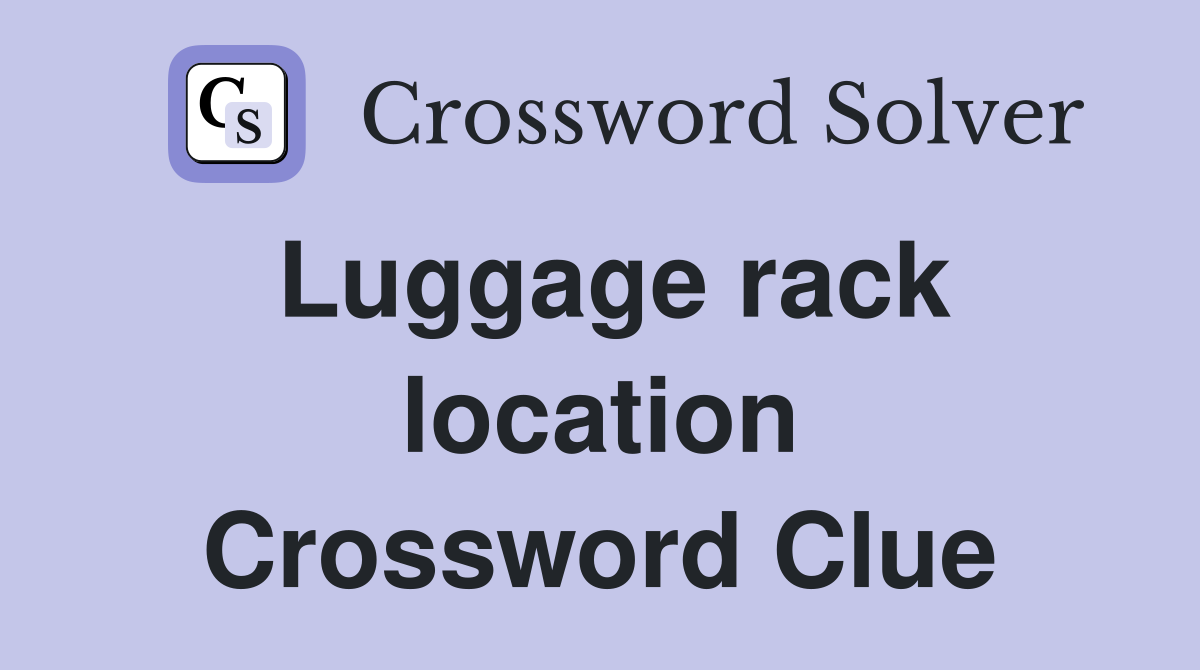 Luggage rack location Crossword Clue