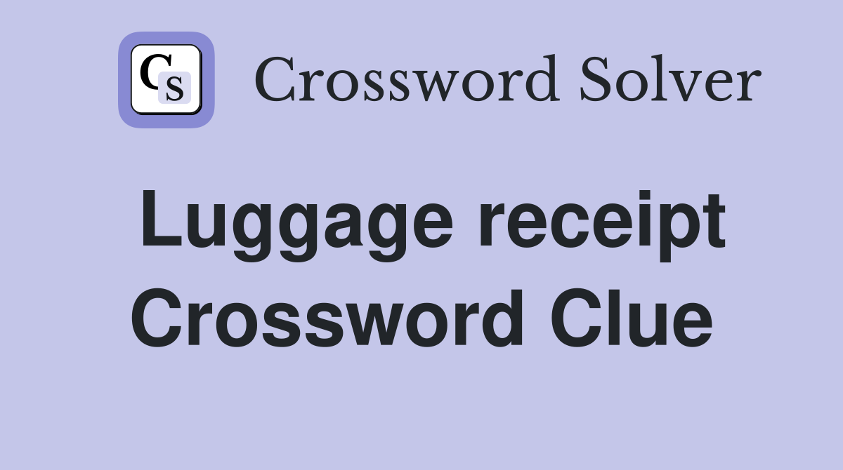 Luggage receipt Crossword Clue
