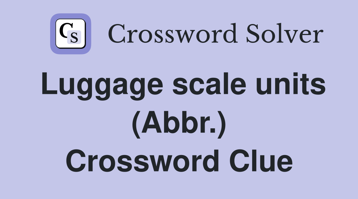 Luggage scale units (Abbr.) Crossword Clue