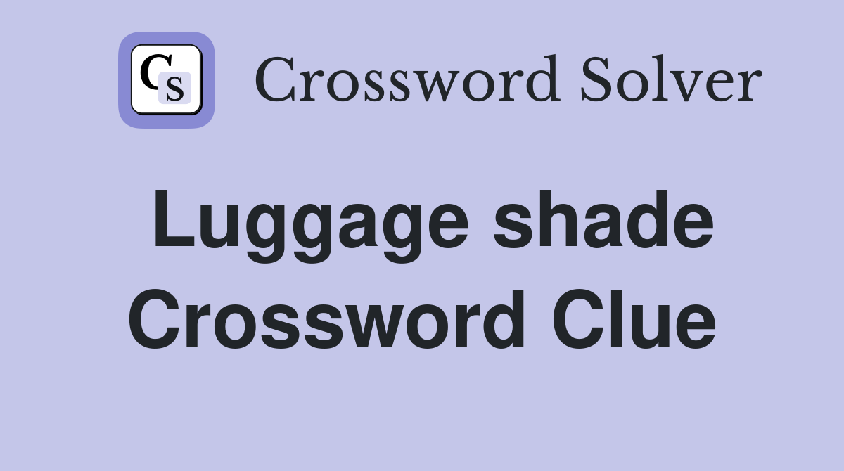Luggage shade Crossword Clue