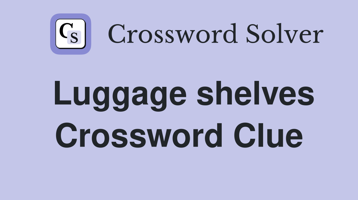 Luggage shelves Crossword Clue