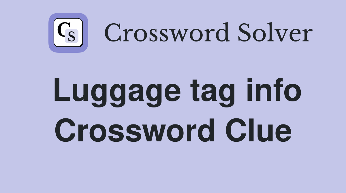 Luggage tag info Crossword Clue