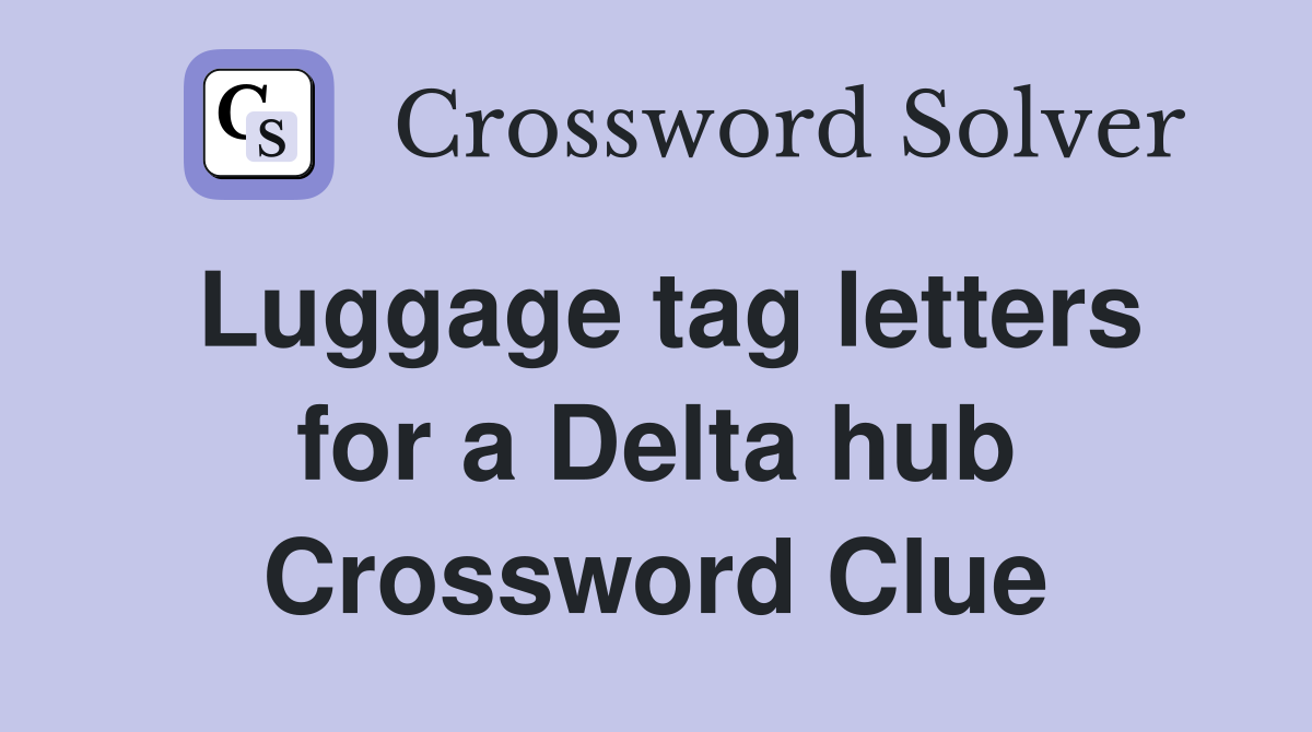 Luggage tag letters for a Delta hub Crossword Clue