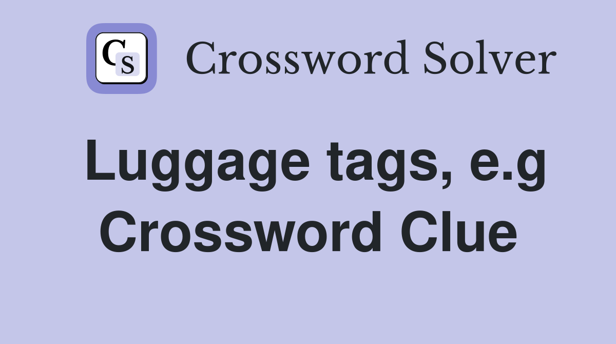 Luggage tags, e.g Crossword Clue