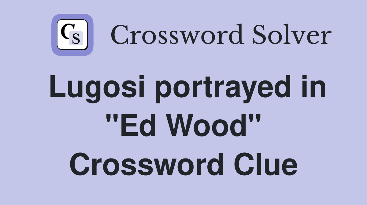 Lugosi portrayed in "Ed Wood" Crossword Clue