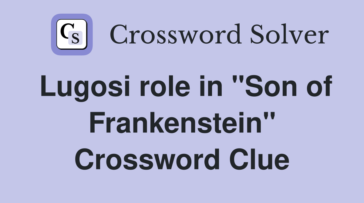 Lugosi role in "Son of Frankenstein" Crossword Clue