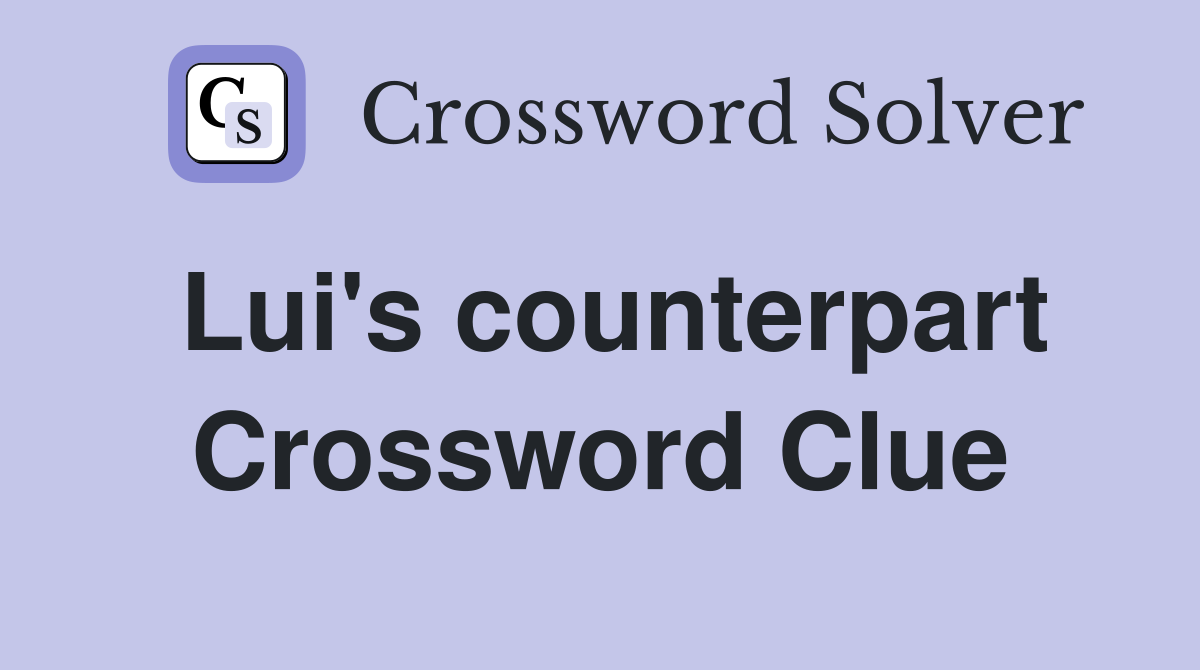 Lui's counterpart Crossword Clue