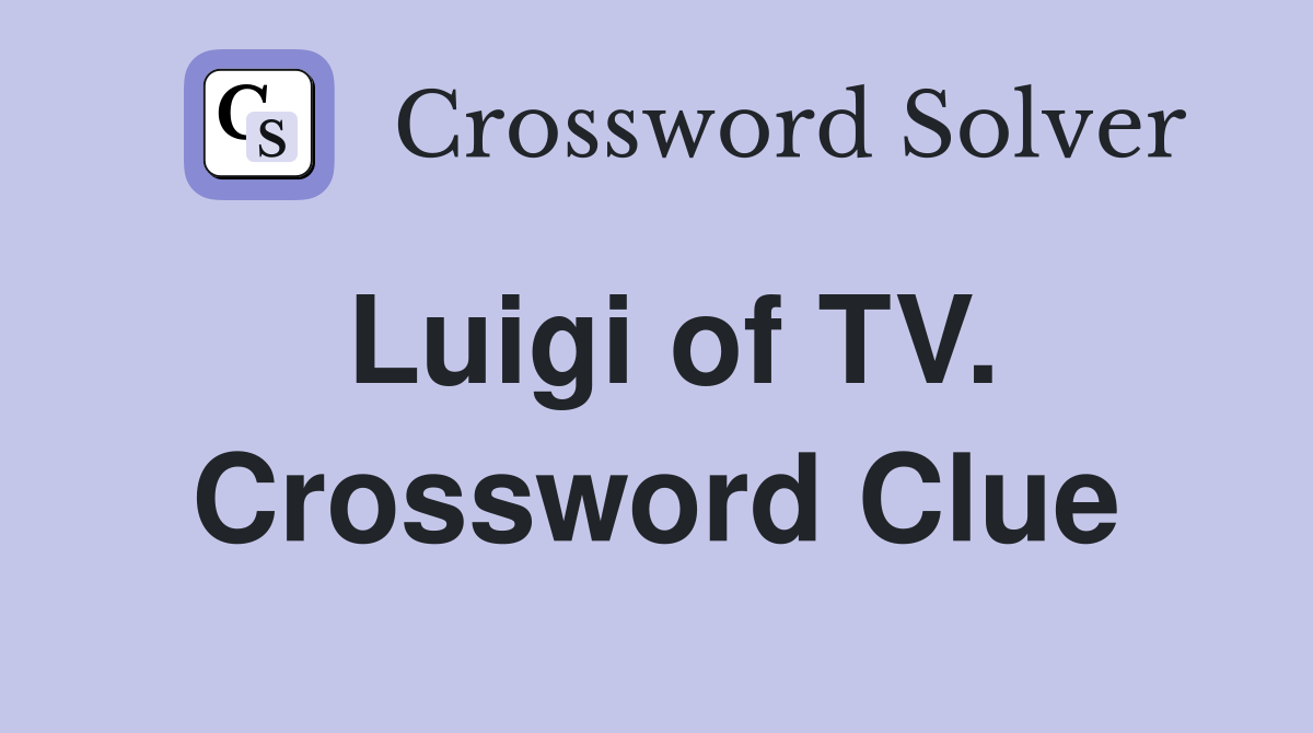 Luigi of TV. Crossword Clue