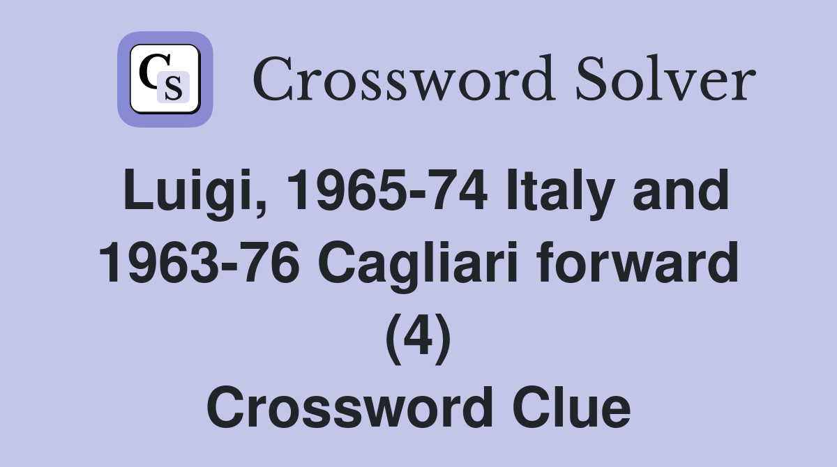 Luigi, 1965-74 Italy and 1963-76 Cagliari forward (4) Crossword Clue