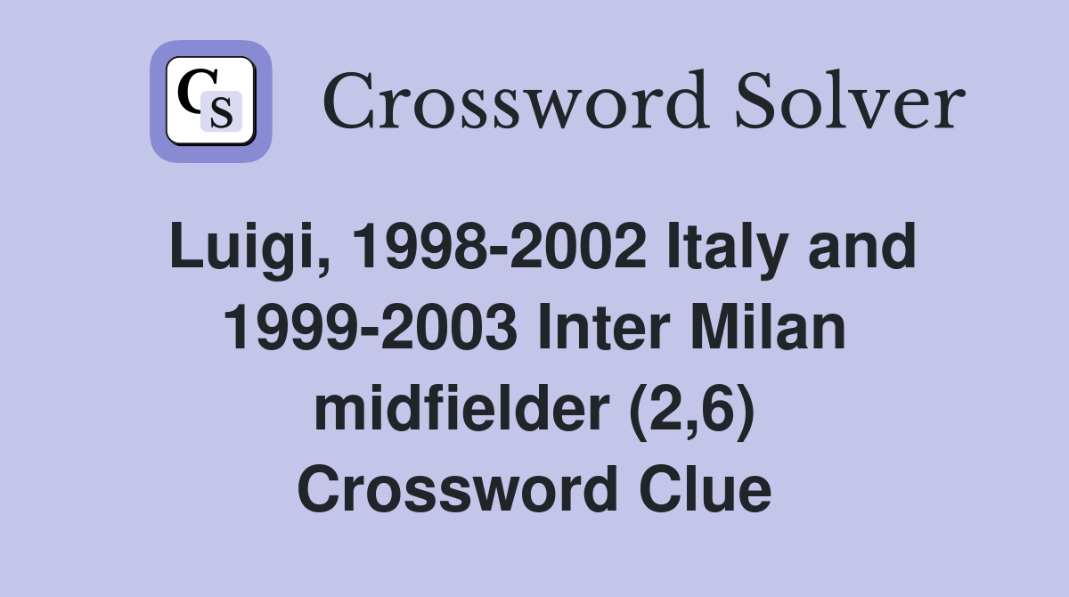 Luigi, 1998-2002 Italy and 1999-2003 Inter Milan midfielder (2,6) Crossword Clue