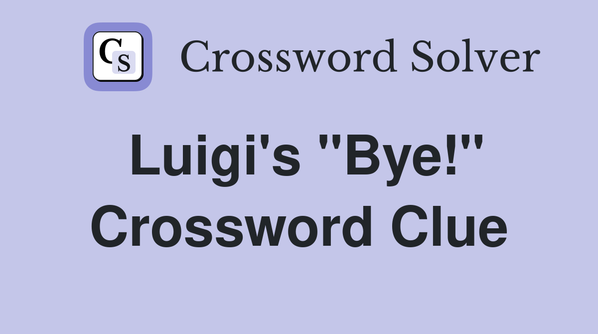 Luigi's "Bye!" Crossword Clue