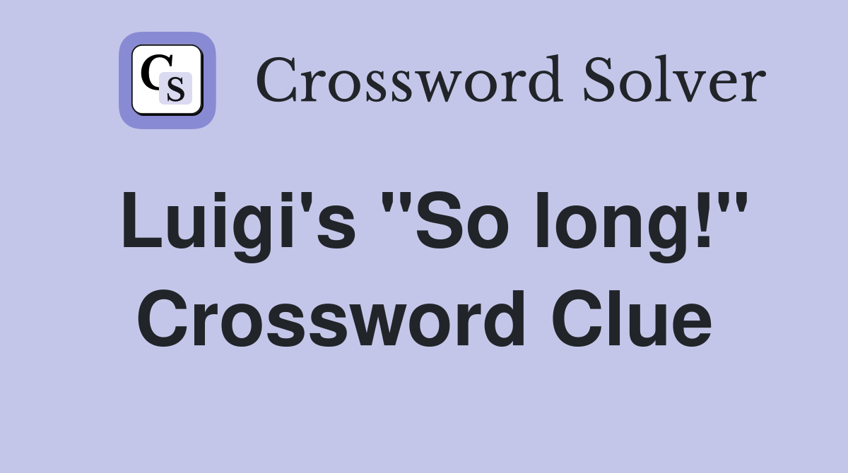 Luigi's "So long!" Crossword Clue