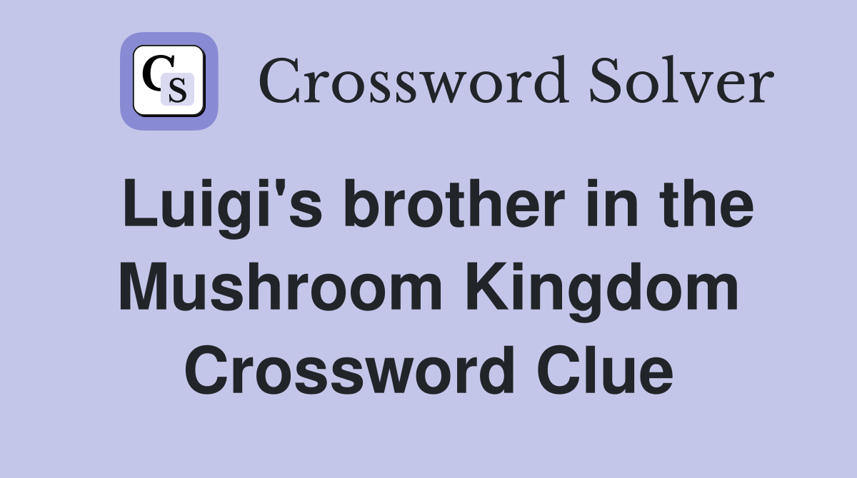 Luigi's brother in the Mushroom Kingdom Crossword Clue