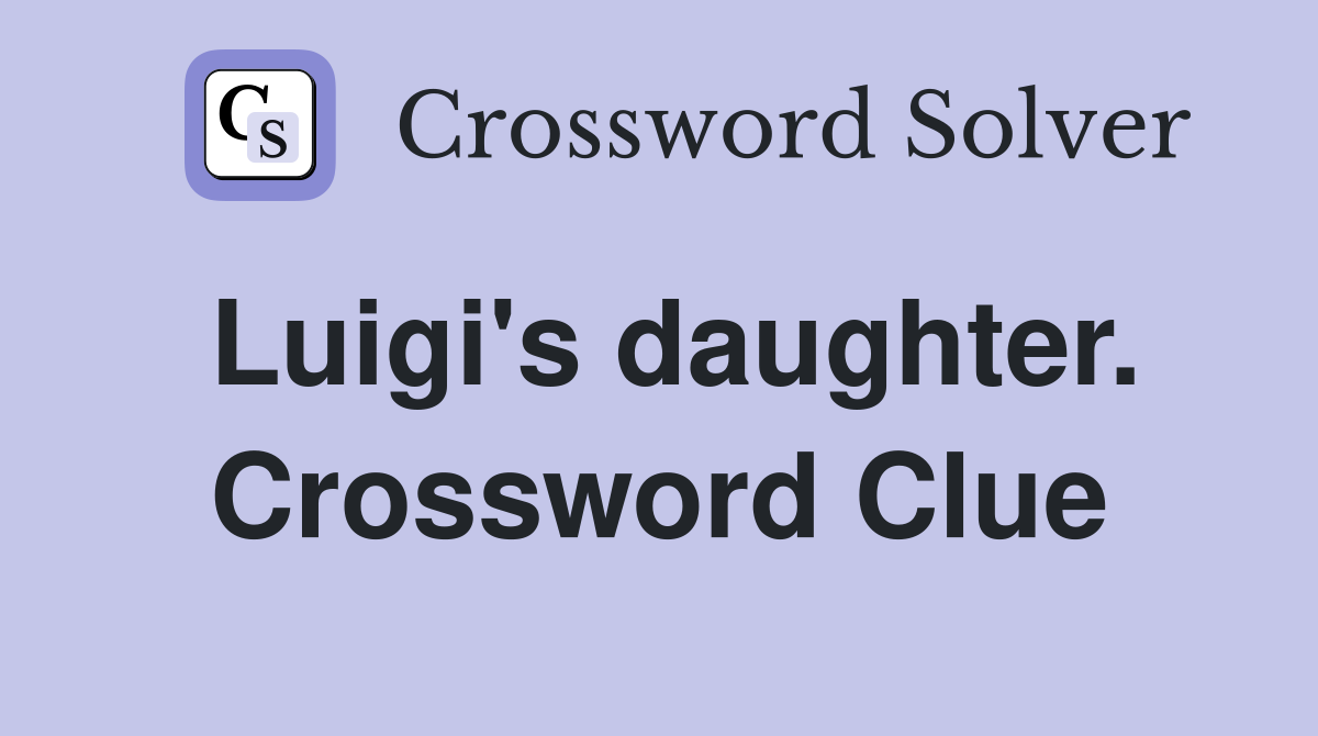 Luigi's daughter. Crossword Clue