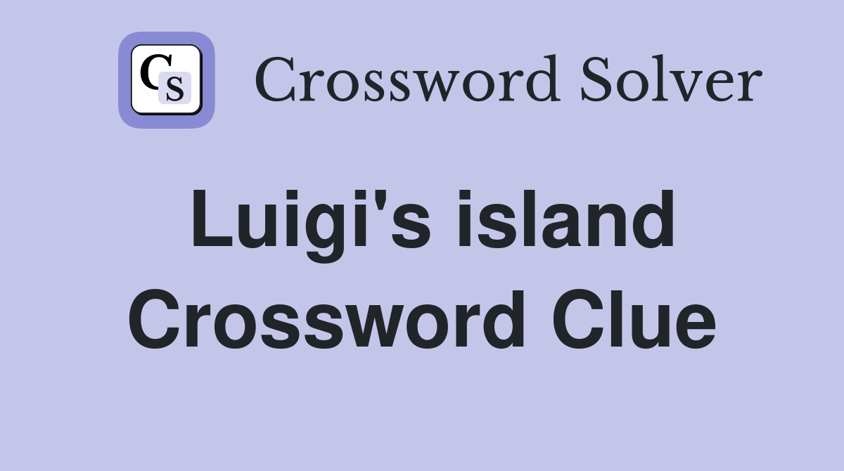 Luigi's island Crossword Clue