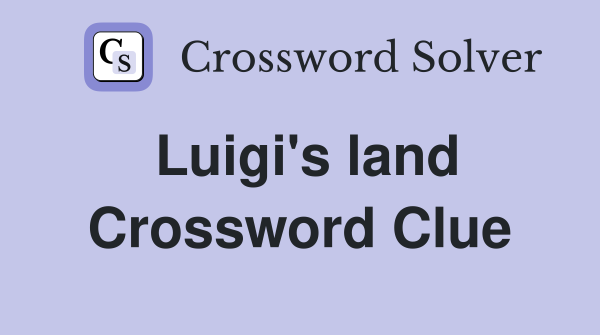 Luigi's land Crossword Clue