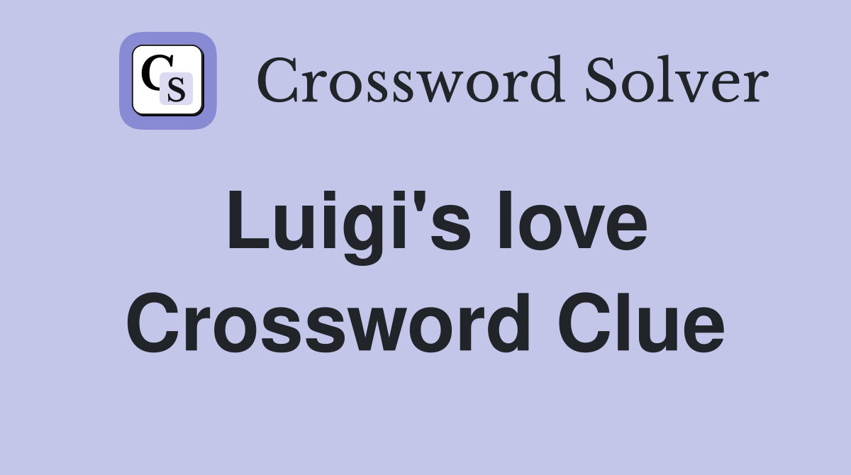 Luigi's love Crossword Clue