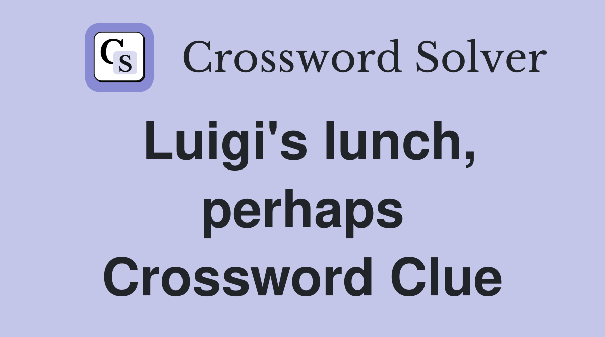 Luigi's lunch, perhaps Crossword Clue