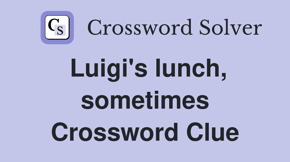 Luigi's lunch, sometimes Crossword Clue