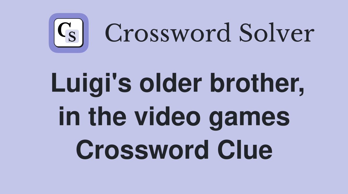 Luigi's older brother, in the video games Crossword Clue