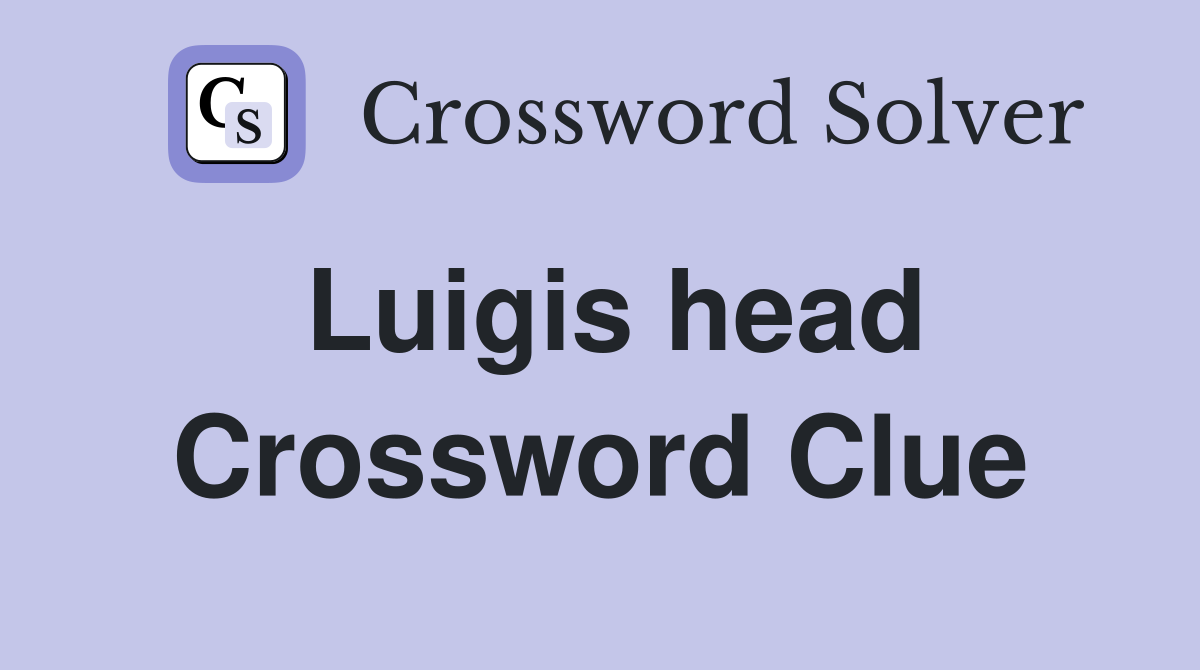 Luigis head Crossword Clue