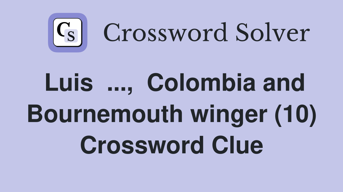 Luis  ...,  Colombia and Bournemouth winger (10) Crossword Clue
