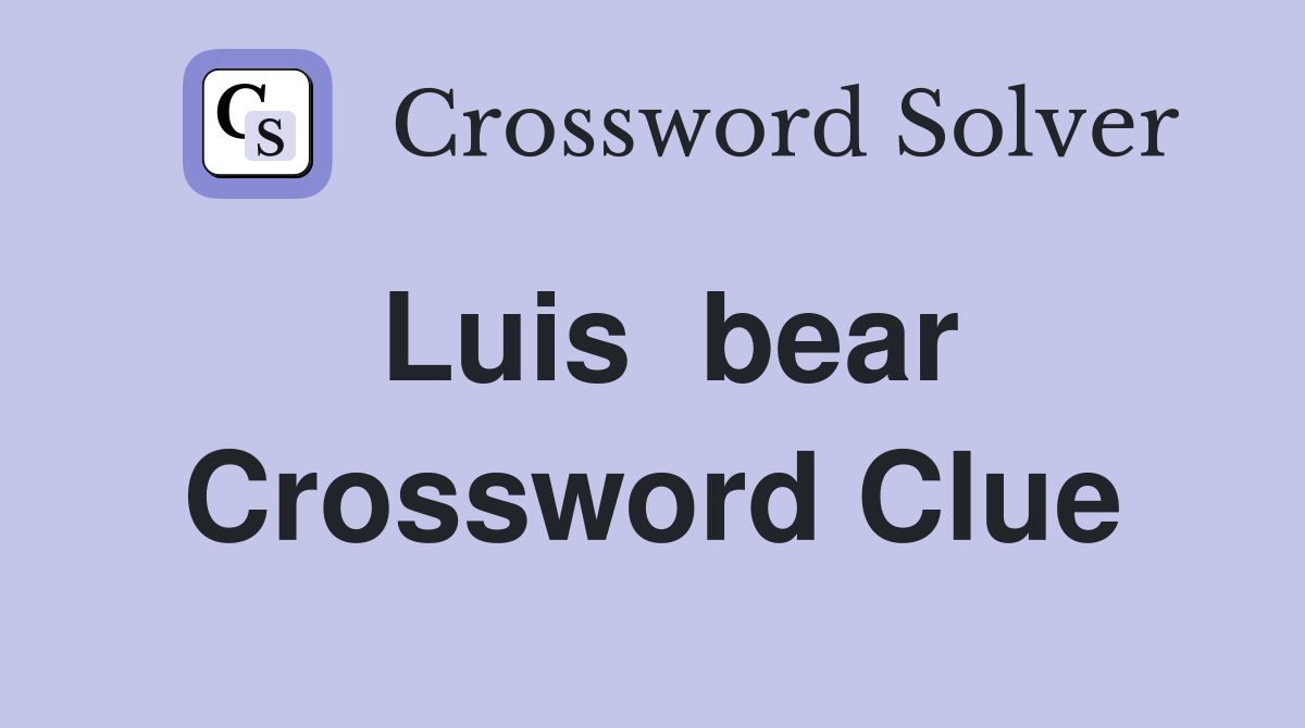 Luis  bear Crossword Clue