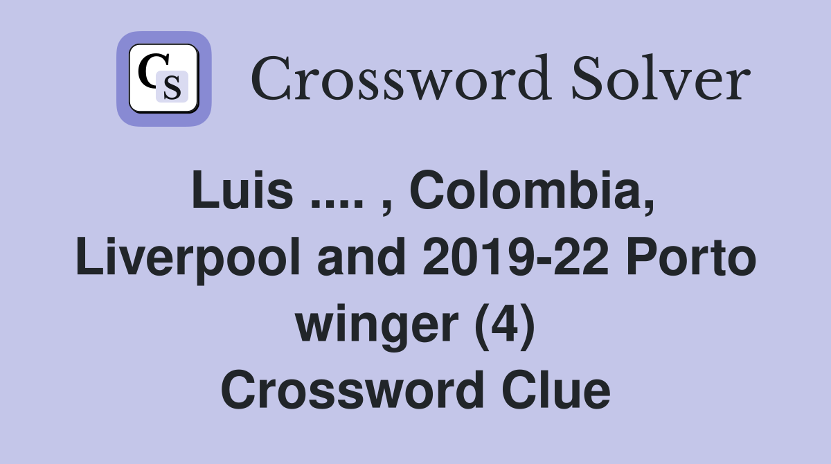 Luis .... , Colombia, Liverpool and 2019-22 Porto winger (4) Crossword Clue